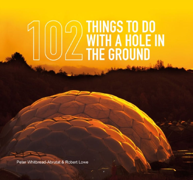 102 Things to Do with a Hole in the Ground by Peter Whitbread-Abrutat