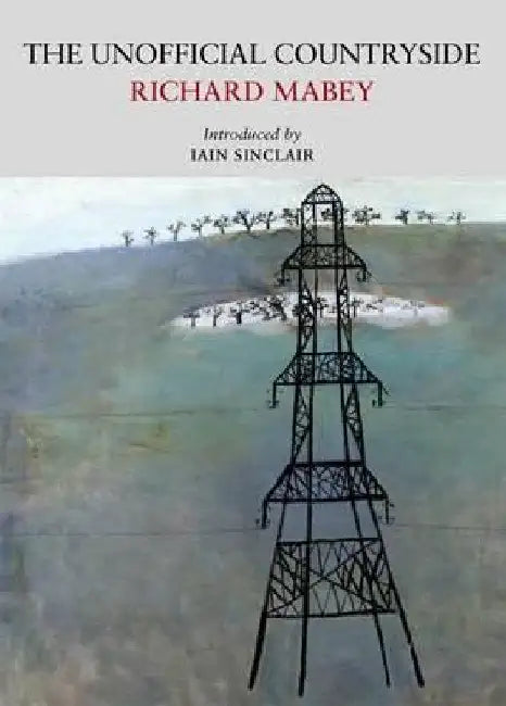 The Unofficial Countryside by Richard Mabey