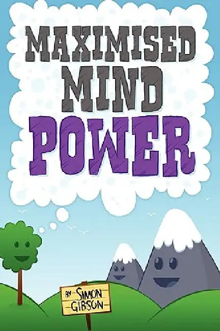 Maximised Mindpower by Simon John Gibson