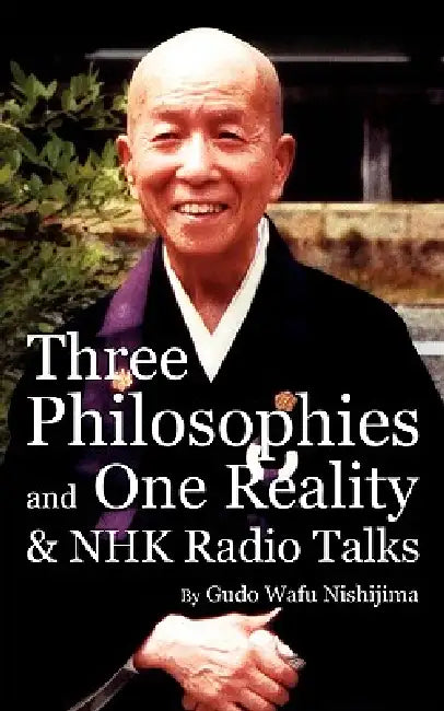 Three Philosophies and One Reality & NHK Radio Talks by Gudo Wafu Nishijima