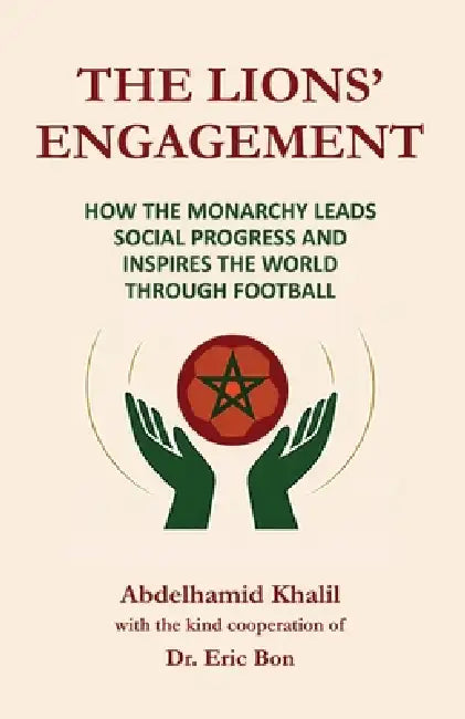 The Lions' Engagement: How the Monarchy Leads Social Progress and Inspires the World Through Football by Eric Bon de Vaumeilh, Abdelhamid Khalil
