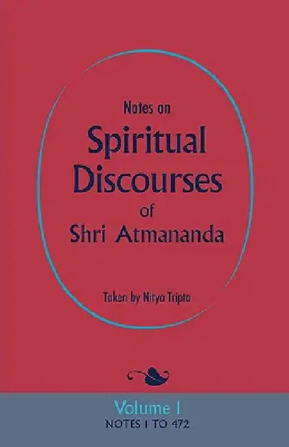 Notes on Spiritual Discourses of Shri Atmananda: Volume 1 by Shri Atmananda
