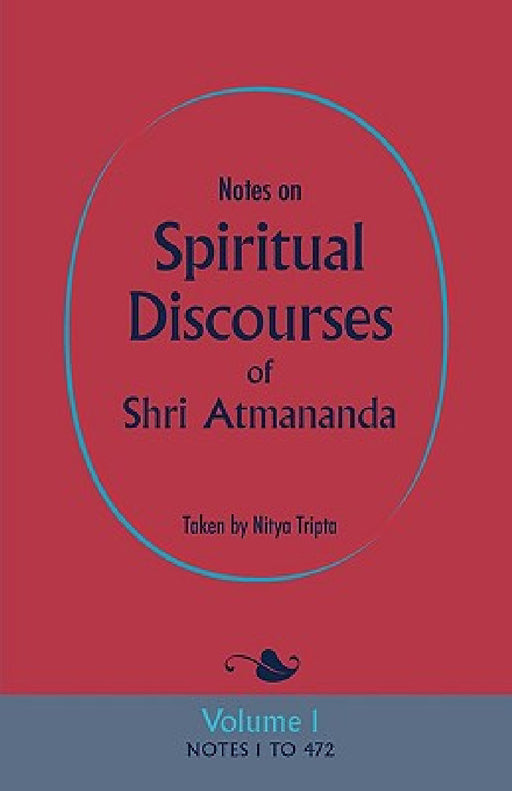 Notes on Spiritual Discourses of Shri Atmananda: Volume 1 by Shri Atmananda, Nitya Tripta