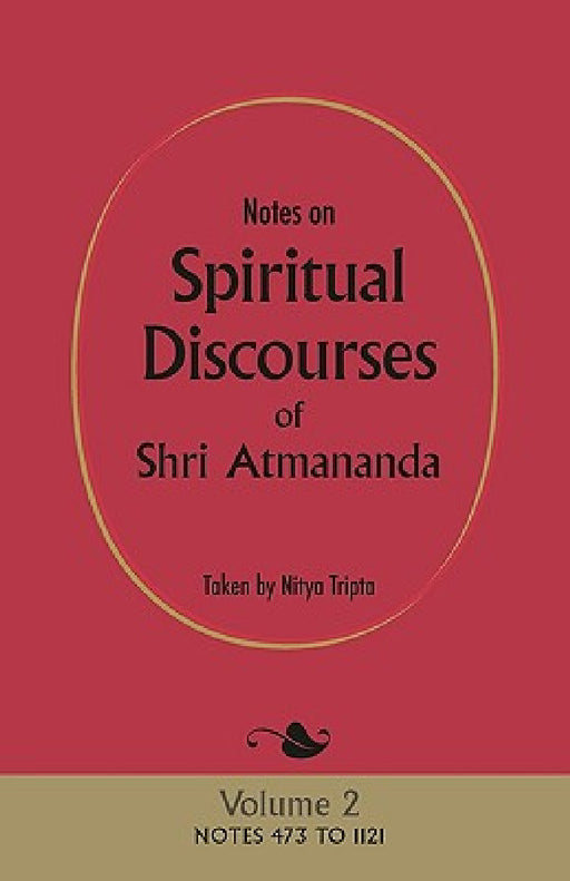 Notes on Spiritual Discourses of Shri Atmananda: Volume 2 by Shri Atmananda, Nitya Tripta