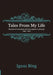 Tales From My Life - Memoirs of a merchant and cave explorer in Germany 1840-1918 by Ignaz Bing