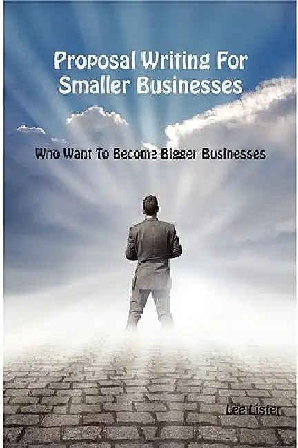 Proposal Writing For Smaller Businesses by Lee Lister