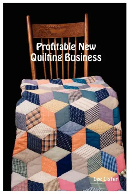 Profitable New Quilting Business by Lee Lister