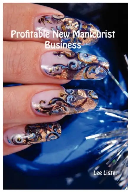 Profitable New Manicurist Business by Lee Lister