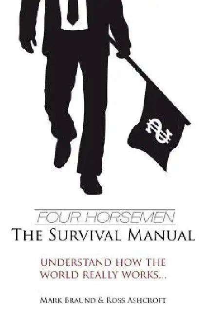 Four Horsemen: The Survival Manual by Ross Ashcroft, Mark Braund