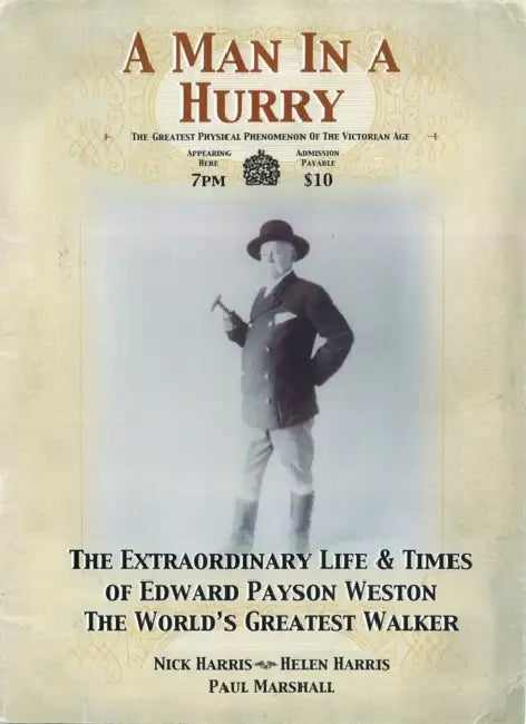 A Man in a Hurry: The Extraordinary Life and Times of Edward Payson Weston, the World's Greatest Walker by Nick Harris, Helen Harris, Paul Marshall