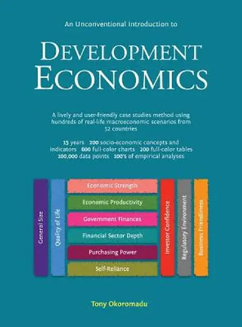 An Unconventional Introduction to Development Economics: A lively and user-friendly case studies method using hundreds of real-life macroeconomic scen by Tony Okoromadu