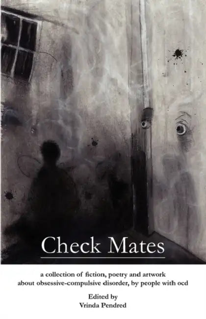 Check Mates: A Collection of Fiction, Poetry and Artwork about Obsessive-Compulsive Disorder, by People with Ocd by Vrinda D. Pendred, Richard P. Krecker, E. I. Muse