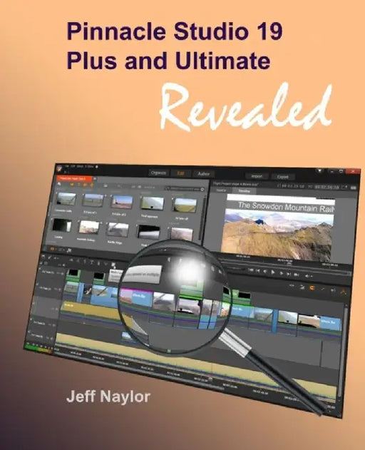 Pinnacle Studio 19 Plus and Ultimate Revealed by Naylor, Jeff