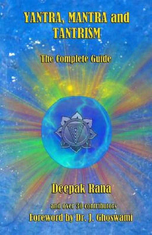 Yantra, Mantra and Tantrism: The Complete Guide by Deepak Rana