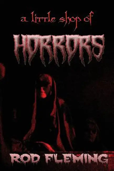 A Little Shop of Horrors: Modern Tales of the Weird and Macabre by Rod Fleming