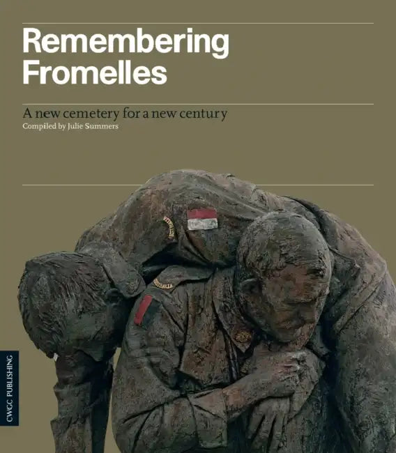 Remembering Fromelles: A New Cemetery for a New Century by Julie Summers