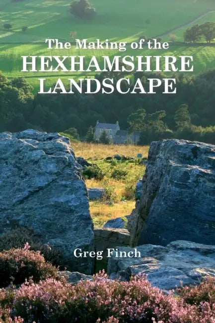 The Making Of The Hexhamshire Landscape