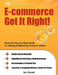 E-Commerce Get It Right!: Essential Step by Step Guide for Selling & Marketing Products Online. Insider Secrets, Key Strategies & Practical Tips by Ian Daniel