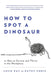 How to spot a dinosaur by Susie Kay