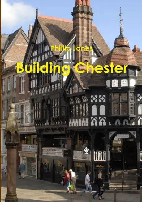 Building Chester by Phillip Jones