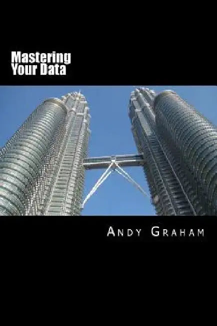 Mastering Your Data by Andy Graham