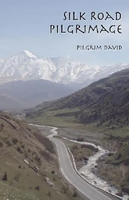 Silk Road Pilgrimage by Pilgrim David
