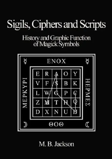 Sigils, Ciphers and Scripts by Mark B. Jackson