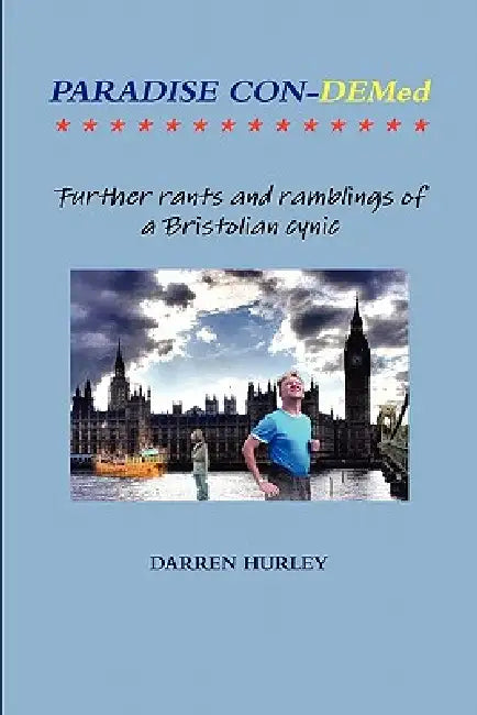 Paradise Con-Demed.....Further rants and ramblings of a Bristolian cynic by Darren Hurley