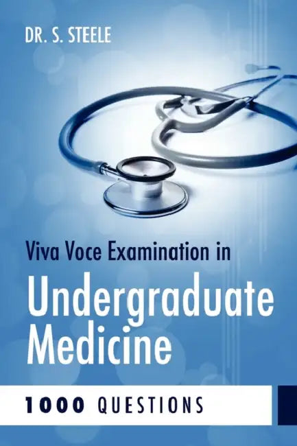 Viva Voce Examination in Undergraduate Medicine; 1000 Questions by S. Steele