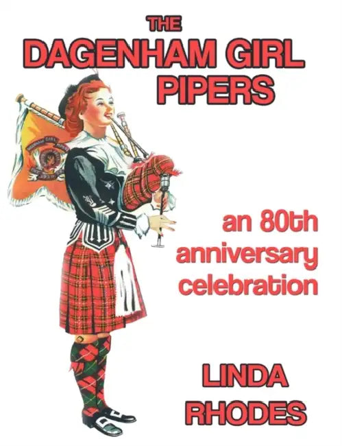 The Dagenham Girl Pipers: An 80th Anniversary Celebration by Vicki Courtney