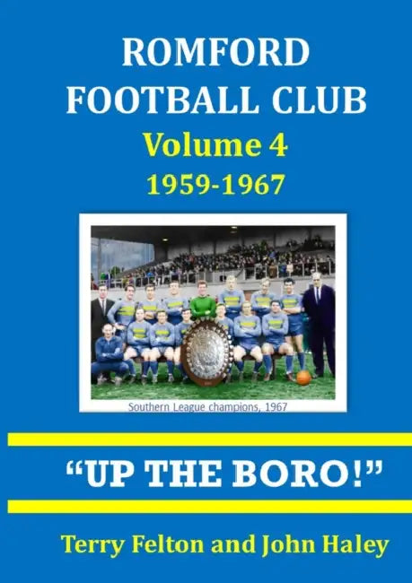 Romford Football Club volume 4, 1959-1967: "Up the Boro!" by Jeffrey Painter