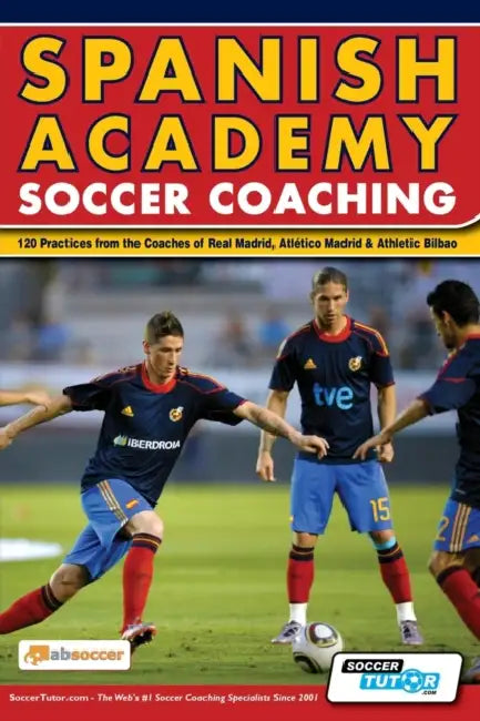 Spanish Academy Soccer Coaching - 120 Practices from the Coaches of Real Madrid, Atletico Madrid & Athletic Bilbao by Absoccer, Soccertutor Com