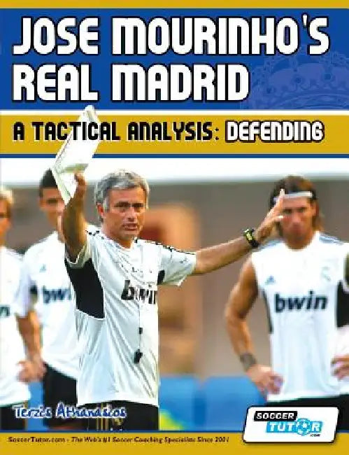 Jose Mourinho's Real Madrid - A Tactical Analysis: Defending by Terzis Athanasios