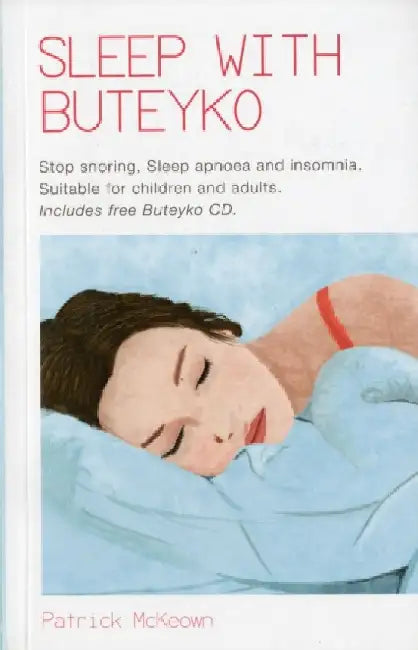 Sleep With Buteyko: Stop Snoring, Sleep Apnoea and Insomnia. Suitable for Children and Adults by Patrick G. McKeown