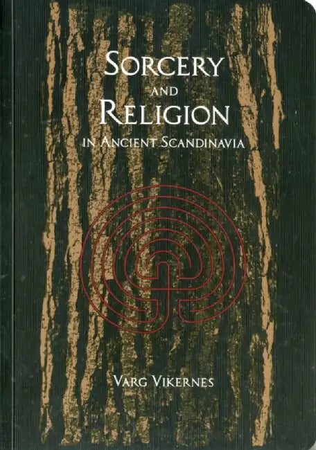 Sorcery and Religion in Ancient Scandinavia by Varg Vikernes