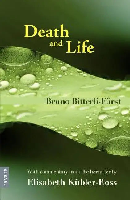 Death and Life - With commentary from the hereafter by Elisabeth Kübler-Ross by Bruno Bitterli-Fürst, Elisabeth Kübler-Ross, Zambodhi Schlossmacher