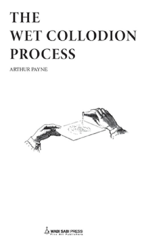 The Wet Collodion Process by Arthur Payne