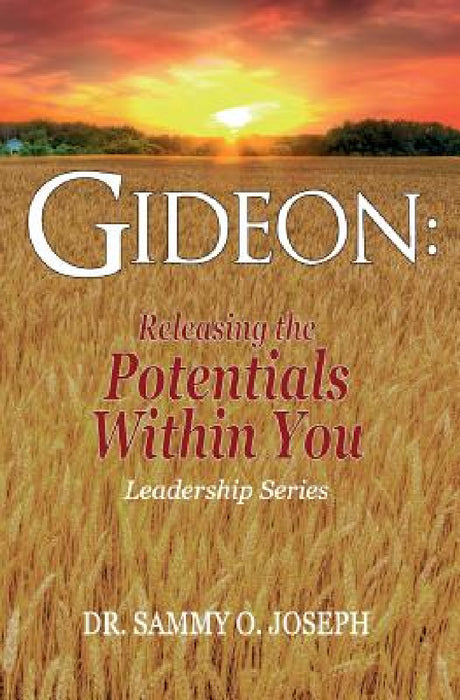 Gideon: Releasing the Potentials Within You by Sammy O. Joseph
