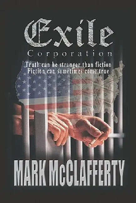 Exile Corporation: Truth can be stranger than fiction: Fiction can sometimes come true by Mark McClafferty