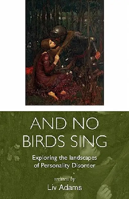 And No Birds Sing - Exploring the Landscapes of Personality Disorder by LIV Adams