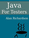 Java For Testers: Learn Java fundamentals fast by Alan J. Richardson