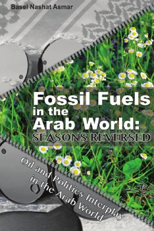 Fossil Fuels in the Arab World: Seasons Reversed by Basel Asmar