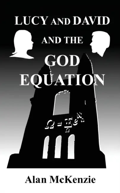 Lucy and David and the God Equation by Alan McKenzie