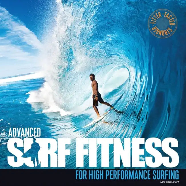 Advanced Surf Fitness for High Performance Surfing by Lee Stanbury