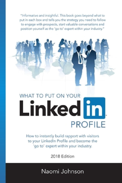 What to Put on Your LinkedIn Profile 2018 Edition by Naomi Johnson