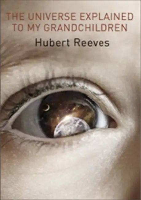 The Universe Explained to my Grandchildren by Hubert Reeves