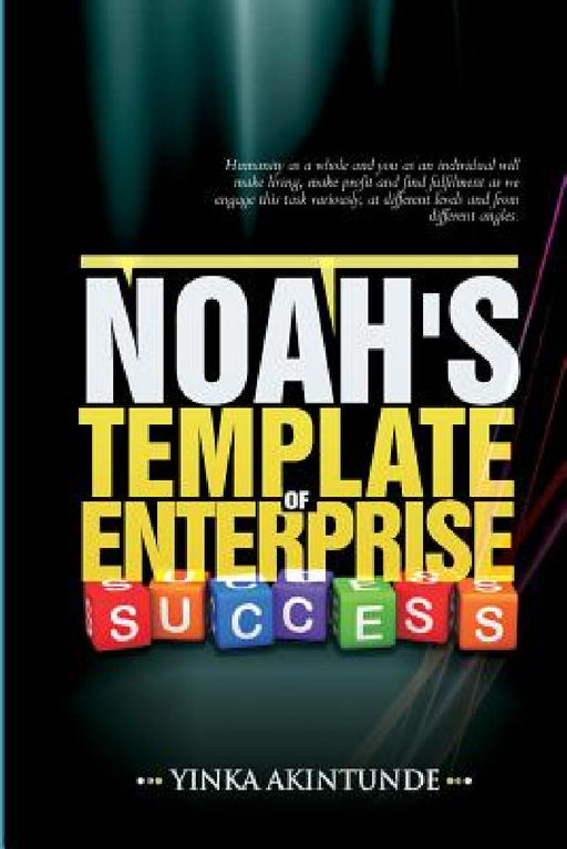 Noah''s Template of Enterprise Success by Akintunde Yinka