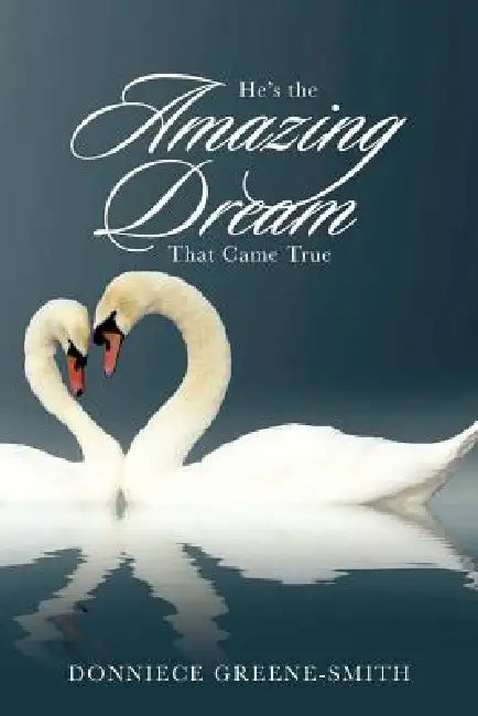 He's the Amazing Dream That Came True by Donniece Greene-Smith