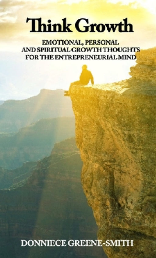 Think Growth - Emotional, Personal and Spiritual Growth Thoughts for Entrepreneurs by Donniece Greene-Smith