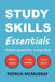 Study Skills Essentials: Oxford Graduates Reveal Their Study Tactics, Essay Secrets and Exam Advice by Patrick McMurray